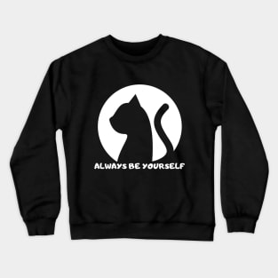 Always Be YourSelf - Funny Cat Lovers Crewneck Sweatshirt